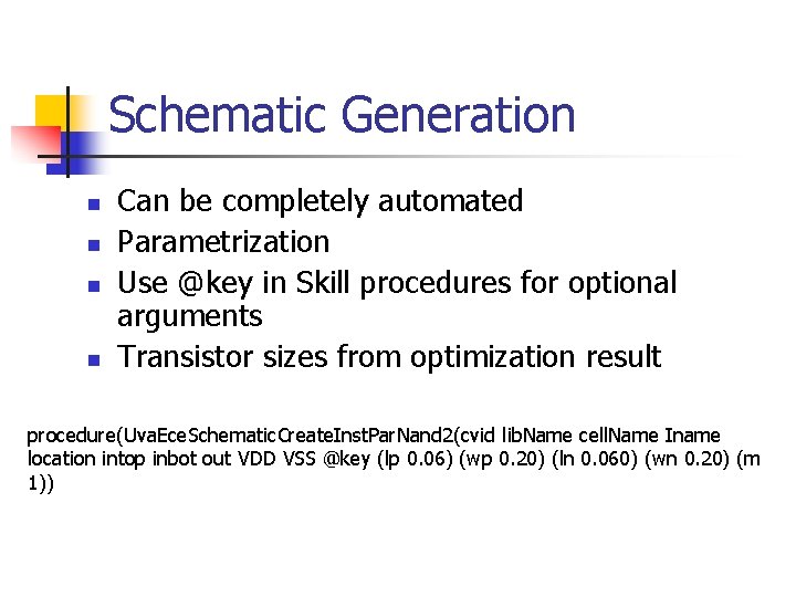 Schematic Generation n n Can be completely automated Parametrization Use @key in Skill procedures