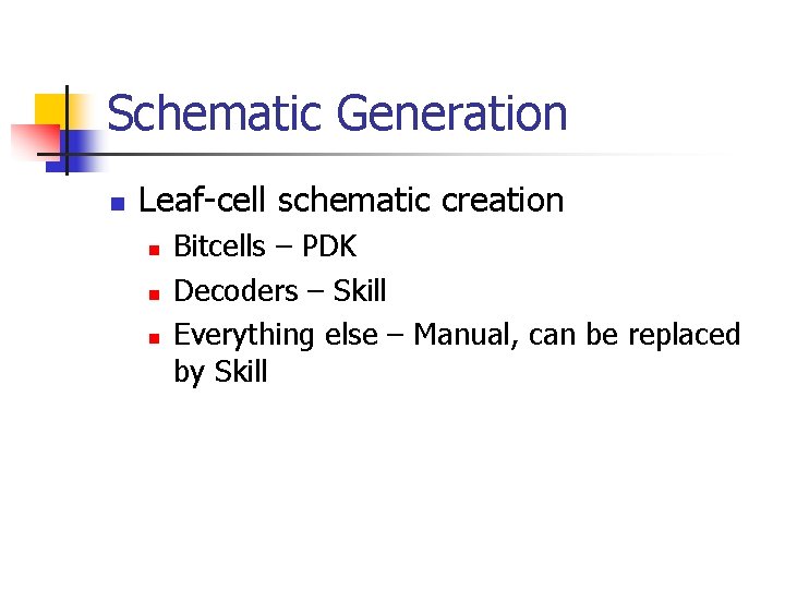 Schematic Generation n Leaf-cell schematic creation n Bitcells – PDK Decoders – Skill Everything