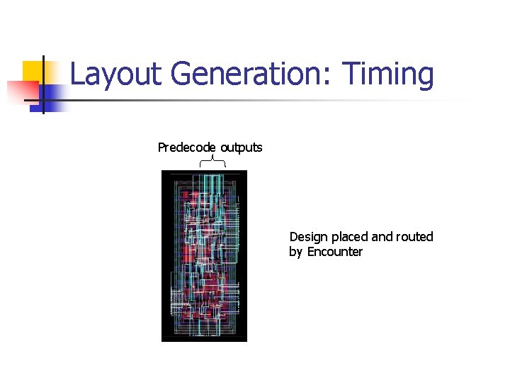 Layout Generation: Timing Predecode outputs Design placed and routed by Encounter 