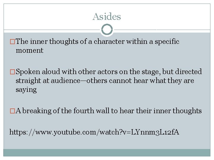 Asides �The inner thoughts of a character within a specific moment �Spoken aloud with