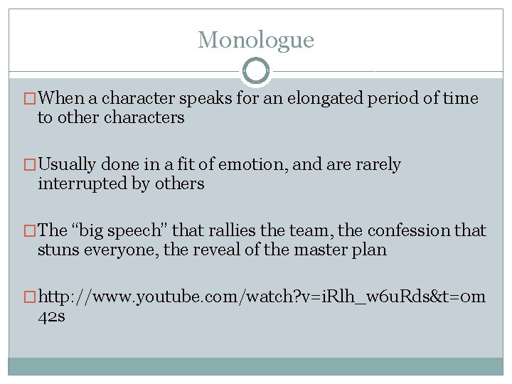 Monologue �When a character speaks for an elongated period of time to other characters