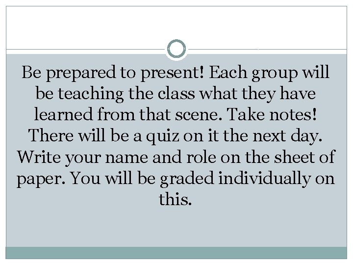 Be prepared to present! Each group will be teaching the class what they have