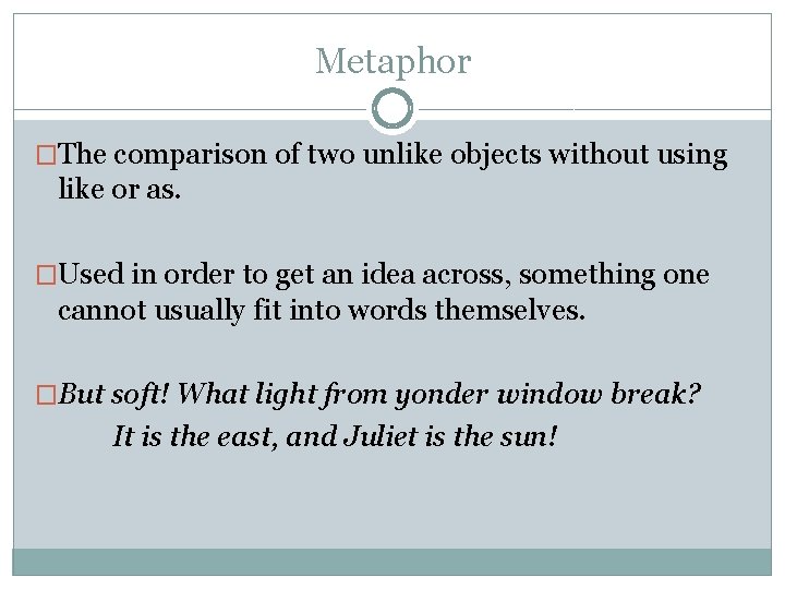 Metaphor �The comparison of two unlike objects without using like or as. �Used in