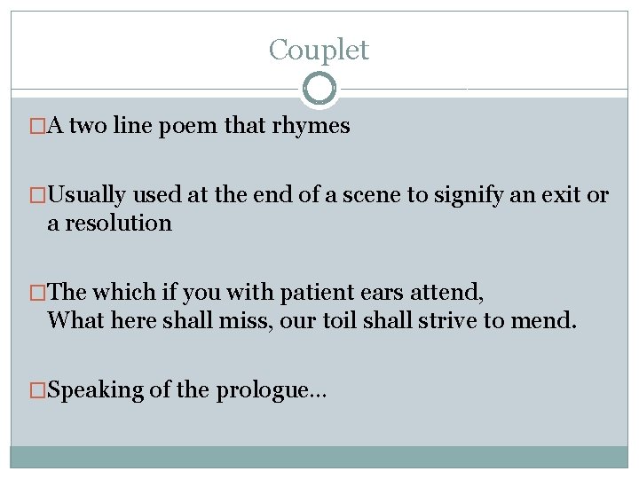 Couplet �A two line poem that rhymes �Usually used at the end of a