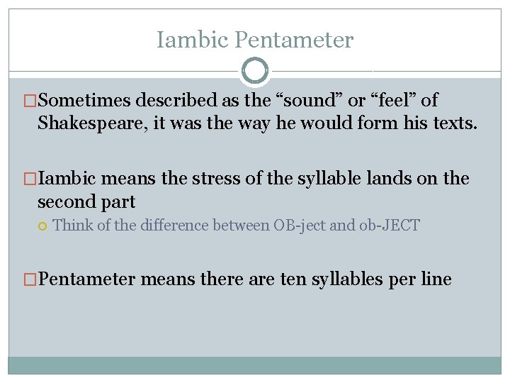 Iambic Pentameter �Sometimes described as the “sound” or “feel” of Shakespeare, it was the