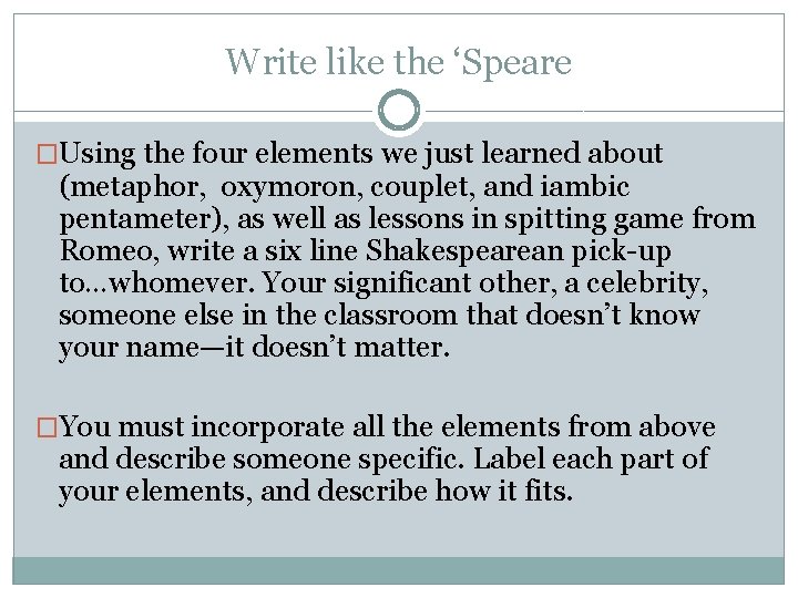 Write like the ‘Speare �Using the four elements we just learned about (metaphor, oxymoron,