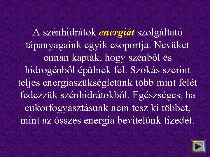 A szénhidrátok energiát szolgáltató tápanyagaink egyik csoportja. Nevüket onnan kapták, hogy szénből és hidrogénből