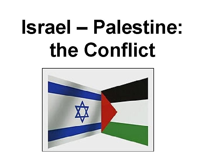 Israel – Palestine: the Conflict 