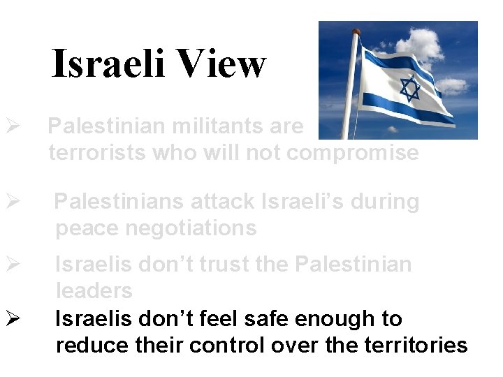 Israeli View Ø Palestinian militants are terrorists who will not compromise Ø Palestinians attack