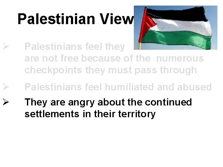 Palestinian View Ø Palestinians feel they are not free because of the numerous checkpoints