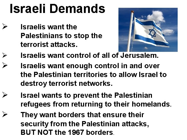 Israeli Demands Ø Ø Ø Israelis want the Palestinians to stop the terrorist attacks.