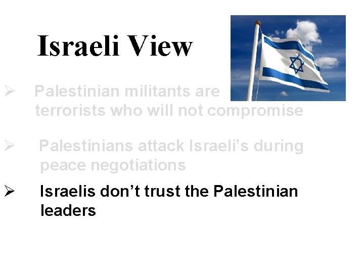 Israeli View Ø Palestinian militants are terrorists who will not compromise Ø Palestinians attack