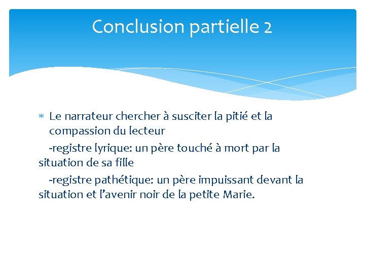 Conclusion partielle 2 Le narrateur cher à susciter la pitié et la compassion du