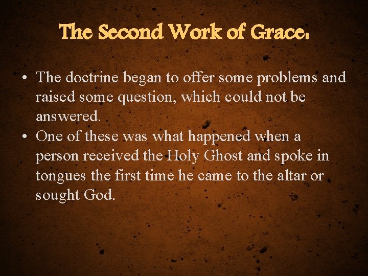 The Second Work of Grace: • The doctrine began to offer some problems and