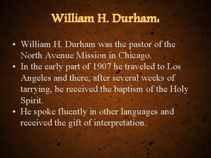 William H. Durham: • William H. Durham was the pastor of the North Avenue William H. Durham: • William H. Durham was the pastor of the North Avenue