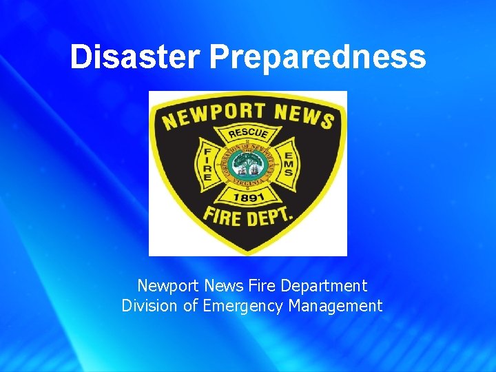 Disaster Preparedness Newport News Fire Department Division of Emergency Management 