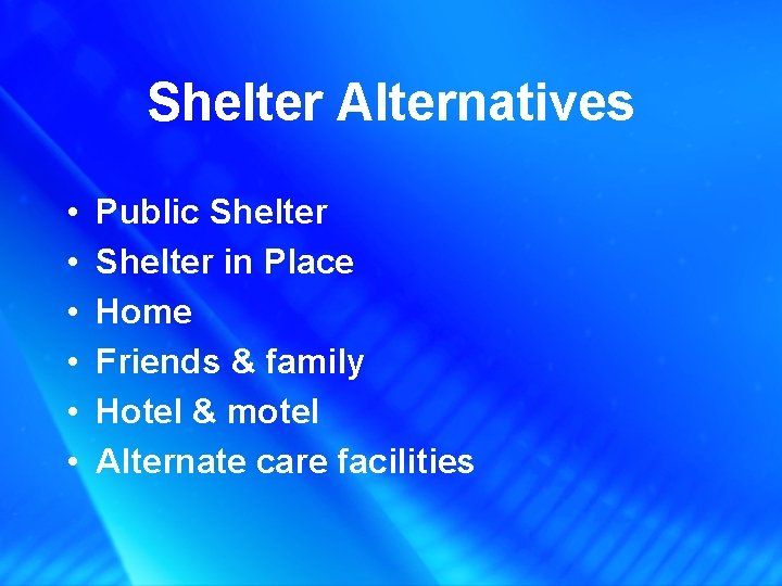 Shelter Alternatives • • • Public Shelter in Place Home Friends & family Hotel