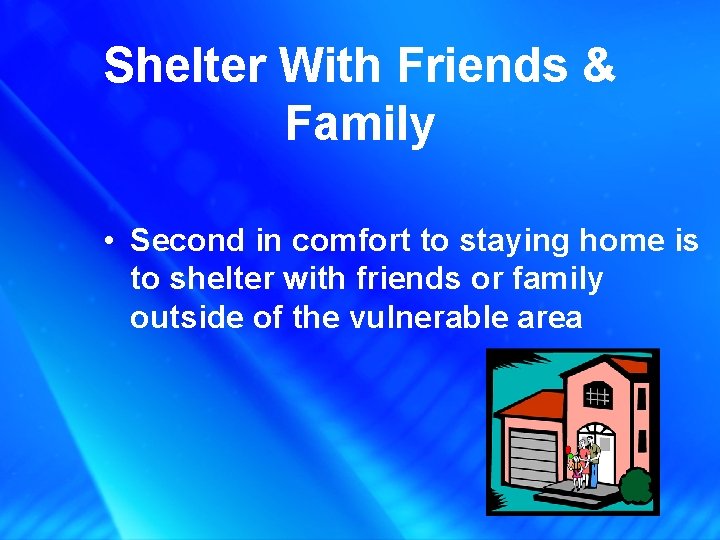 Shelter With Friends & Family • Second in comfort to staying home is to