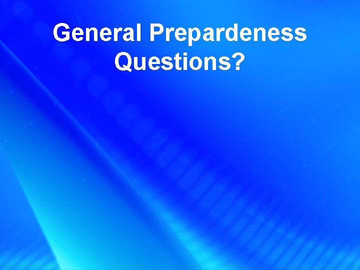 General Prepardeness Questions? 