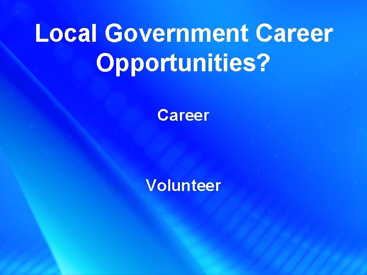 Local Government Career Opportunities? Career Volunteer 