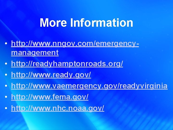 More Information • http: //www. nngov. com/emergencymanagement • http: //readyhamptonroads. org/ • http: //www.