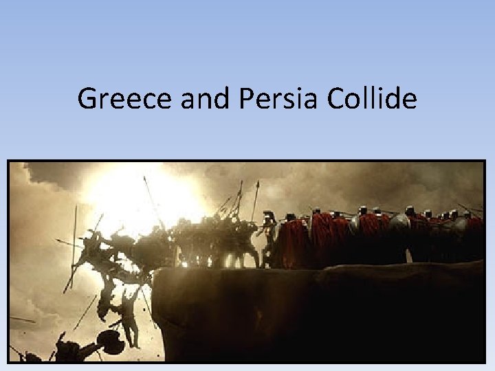 Greece and Persia Collide Greece and Persia Collide