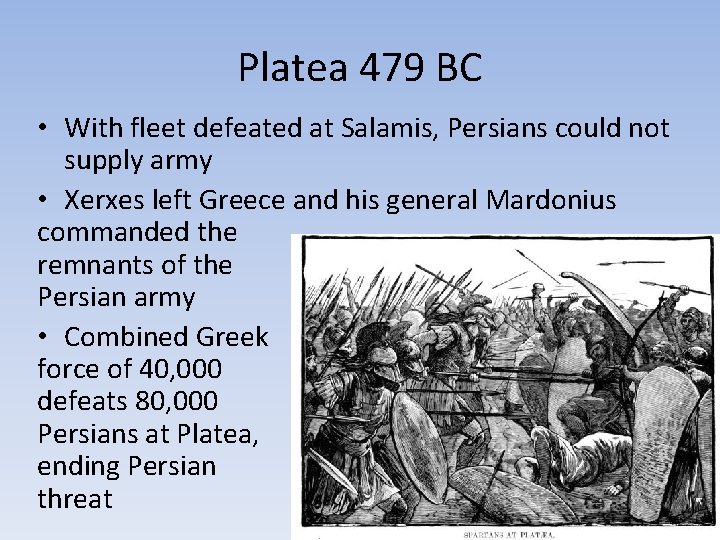 Platea 479 BC • With fleet defeated at Salamis, Persians could not supply army Platea 479 BC • With fleet defeated at Salamis, Persians could not supply army