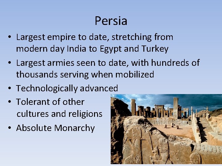 Persia • Largest empire to date, stretching from modern day India to Egypt and Persia • Largest empire to date, stretching from modern day India to Egypt and