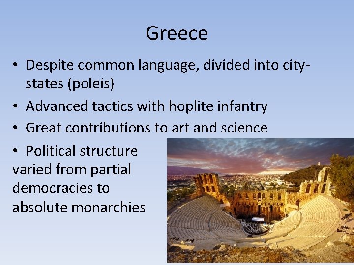 Greece • Despite common language, divided into citystates (poleis) • Advanced tactics with hoplite Greece • Despite common language, divided into citystates (poleis) • Advanced tactics with hoplite