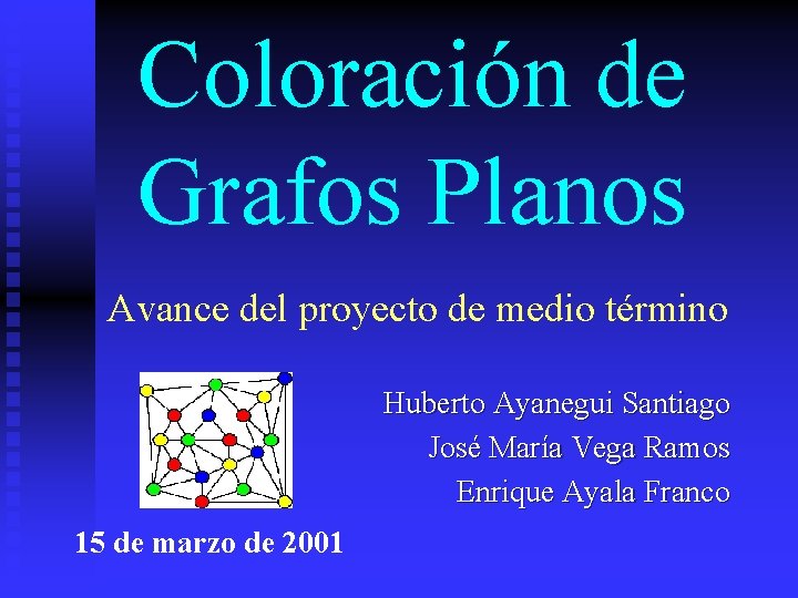 Coloración de Grafos Planos Avance del proyecto de medio término Huberto Ayanegui Santiago José