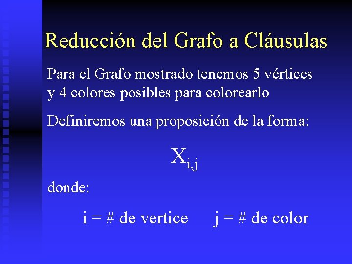 Reducción del Grafo a Cláusulas Para el Grafo mostrado tenemos 5 vértices y 4