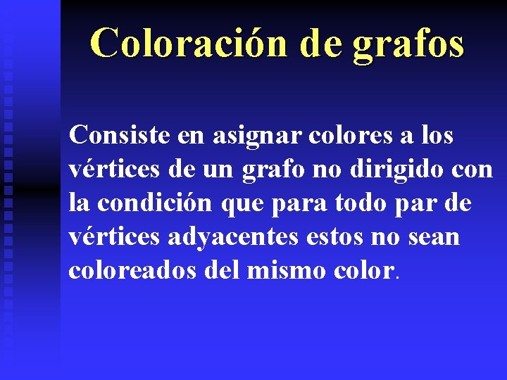 Coloración de grafos Consiste en asignar colores a los vértices de un grafo no