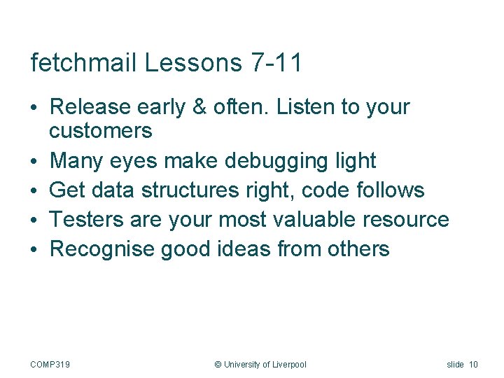 fetchmail Lessons 7 -11 • Release early & often. Listen to your customers •