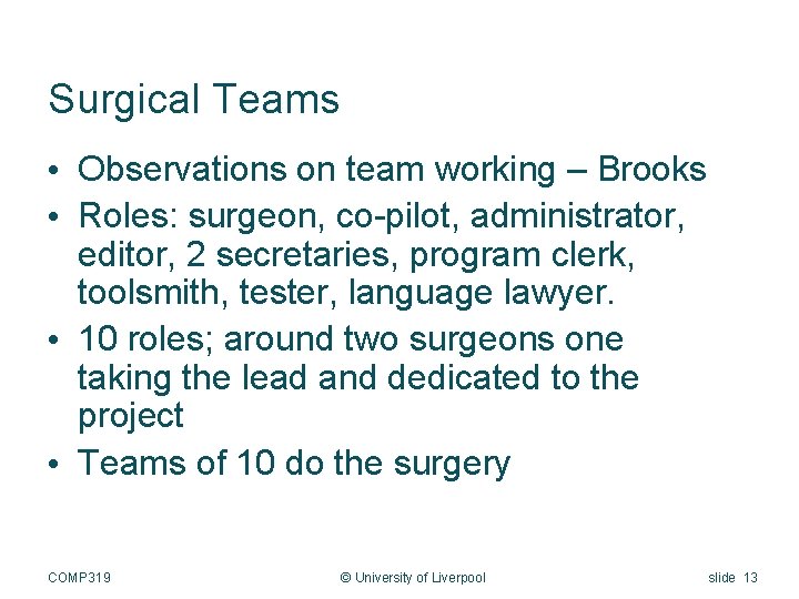 Surgical Teams • Observations on team working – Brooks • Roles: surgeon, co-pilot, administrator,