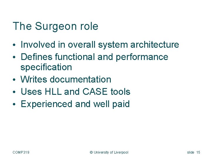 The Surgeon role • Involved in overall system architecture • Defines functional and performance