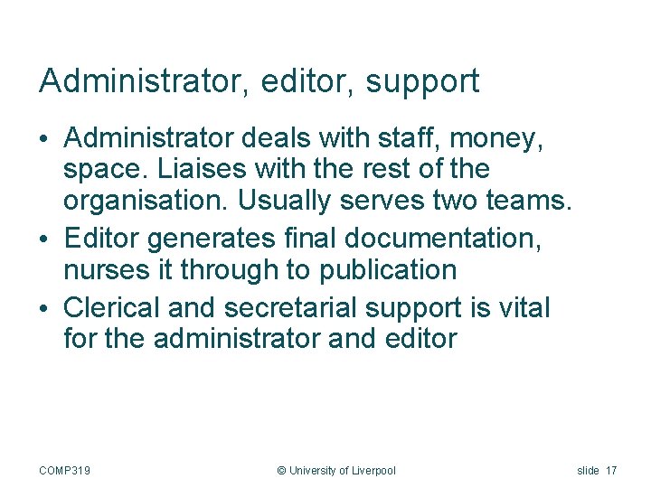 Administrator, editor, support • Administrator deals with staff, money, space. Liaises with the rest