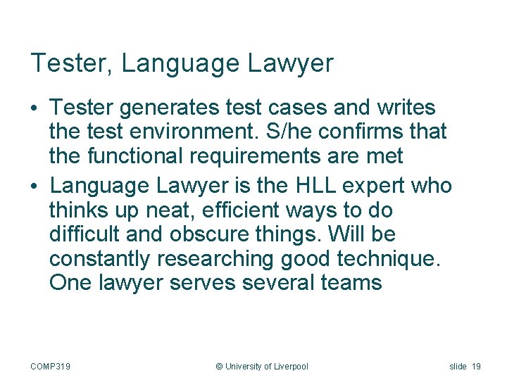 Tester, Language Lawyer • Tester generates test cases and writes the test environment. S/he