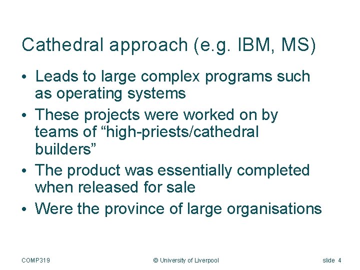 Cathedral approach (e. g. IBM, MS) • Leads to large complex programs such as