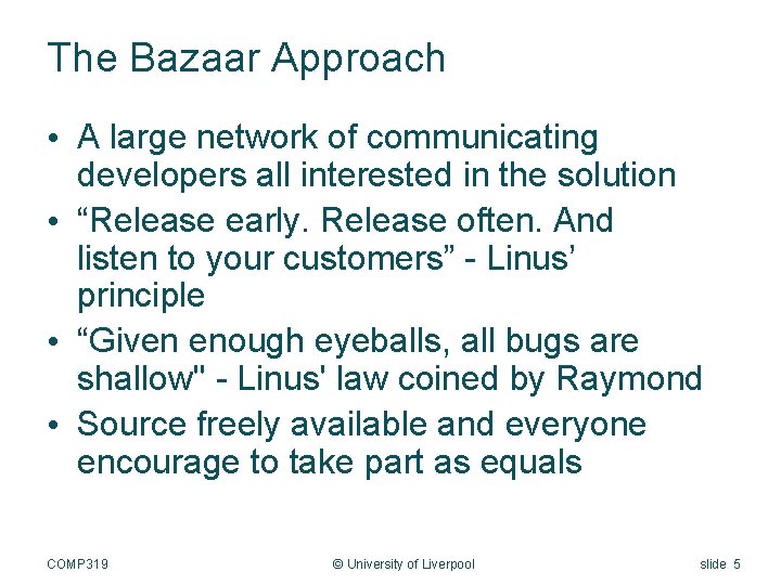 The Bazaar Approach • A large network of communicating developers all interested in the