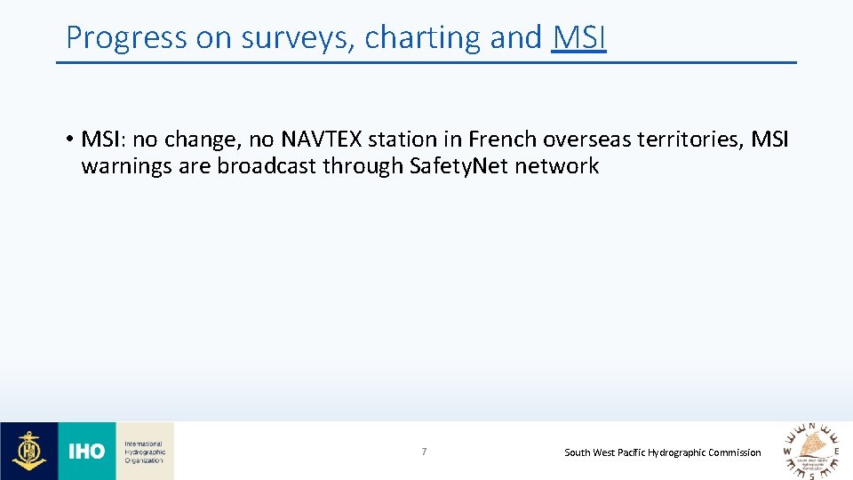 Progress on surveys, charting and MSI • MSI: no change, no NAVTEX station in