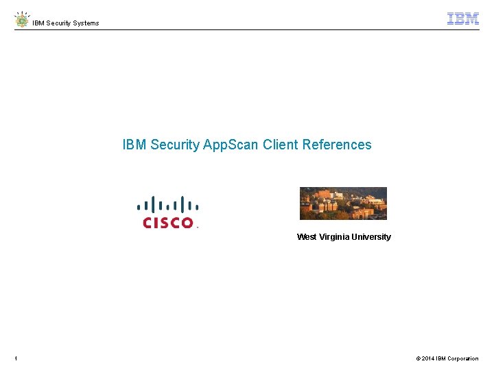 IBM Security Systems IBM Security App. Scan Client References West Virginia University 1 ©