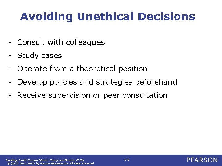 Avoiding Unethical Decisions • Consult with colleagues • Study cases • Operate from a