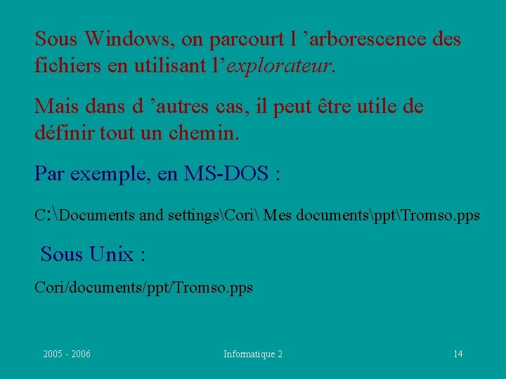 Sous Windows, on parcourt l ’arborescence des fichiers en utilisant l’explorateur. Mais dans d