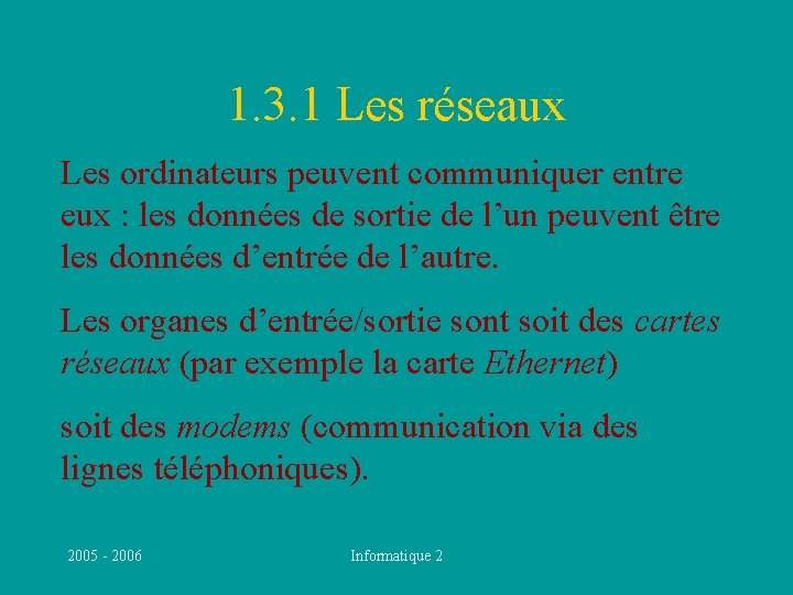 1. 3. 1 Les réseaux Les ordinateurs peuvent communiquer entre eux : les données