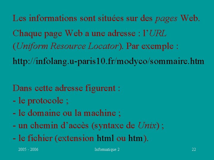 Les informations sont situées sur des pages Web. Chaque page Web a une adresse