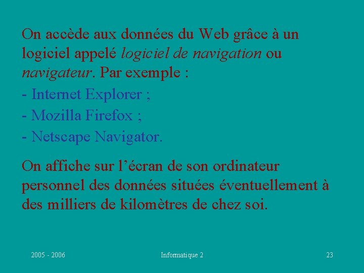 On accède aux données du Web grâce à un logiciel appelé logiciel de navigation