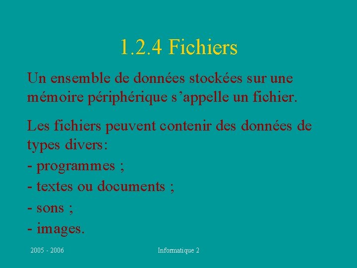 1. 2. 4 Fichiers Un ensemble de données stockées sur une mémoire périphérique s’appelle