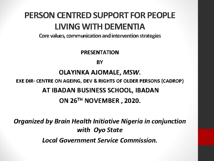 PERSON CENTRED SUPPORT FOR PEOPLE LIVING WITH DEMENTIA Core values, communication and intervention strategies