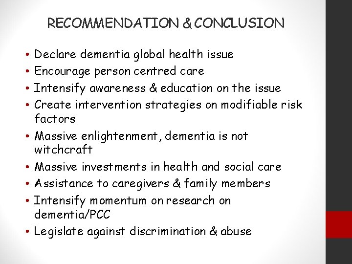 RECOMMENDATION & CONCLUSION • • • Declare dementia global health issue Encourage person centred