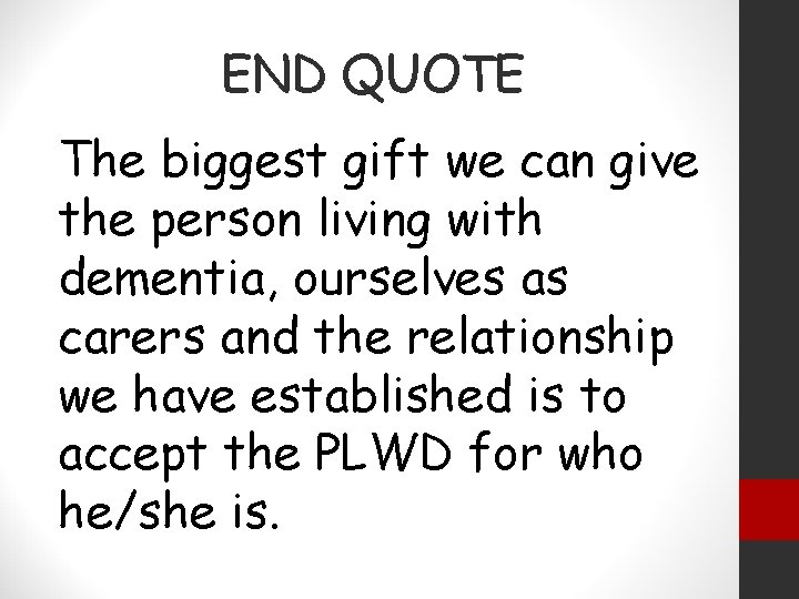 END QUOTE The biggest gift we can give the person living with dementia, ourselves